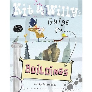 Kit and Willy's Guide to Buildings - by  Zebedee Helm (Hardcover) - 1 of 1