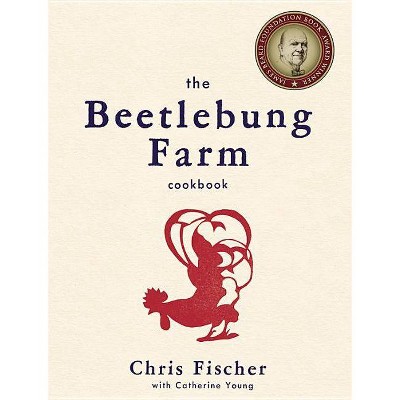 The Beetlebung Farm Cookbook - by  Chris Fischer & Catherine Young (Hardcover)