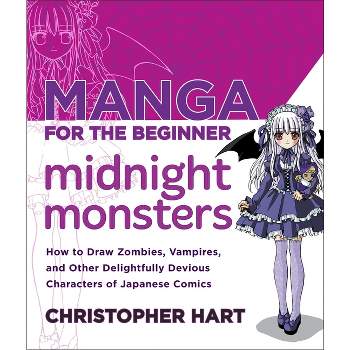 Manga for the Beginner Midnight Monsters - (Christopher Hart's Manga for the Beginner) by  Christopher Hart (Paperback)
