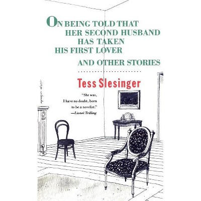 On Being Told That Her Second Husband Has Taken His First Lover, and Other Stories - by  Tess Slesinger (Paperback)