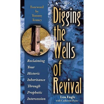 Digging the Wells of Revival - by  Lou Engle (Hardcover)