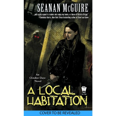 A Local Habitation - (October Daye) by  Seanan McGuire (Paperback)
