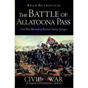 The Battle of Allatoona Pass - (Civil War) by  Brad Butkovich (Paperback) - 1 of 1