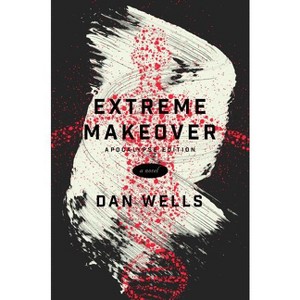 Extreme Makeover - by  Dan Wells (Paperback) - 1 of 1