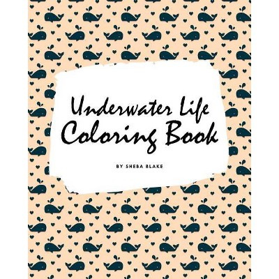 Underwater Life Coloring Book for Children (8x10 Coloring Book / Activity Book) - by  Sheba Blake (Paperback)