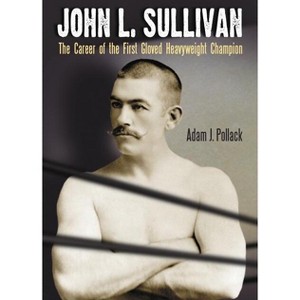 John L. Sullivan - by  Adam J Pollack (Paperback) - 1 of 1