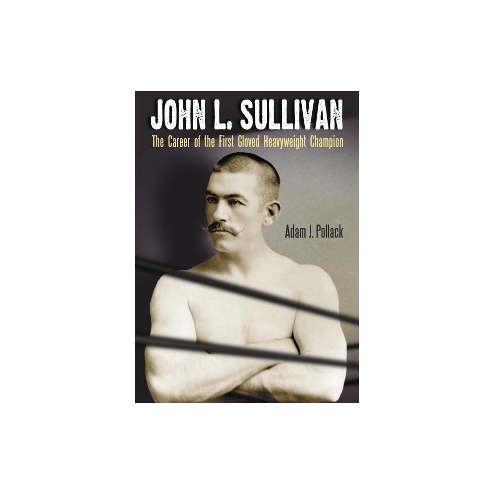 John L. Sullivan - by Adam J Pollack (Paperback)