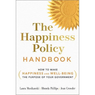 The Happiness Policy Handbook - by  Laura Musikanski & Rhonda Phillips & Jean Crowder (Paperback)