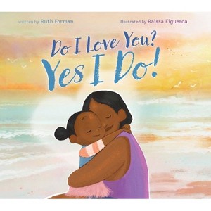 Do I Love You? Yes I Do! - by  Ruth Forman (Hardcover) - 1 of 1