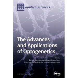 The Advances and Applications of Optogenetics - (Hardcover) - 1 of 1