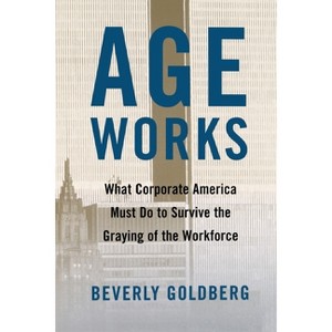 Age Works - by  Beverly Goldberg (Paperback) - 1 of 1