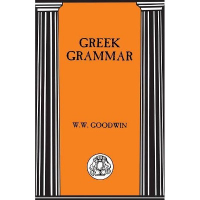 Greek Grammar - (Advanced Language S) 2nd Edition by  W W Goodwin & William Watson Goodwin (Paperback)