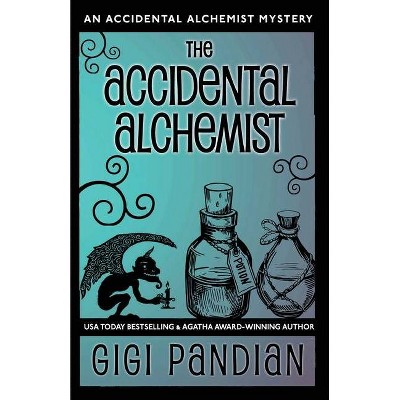 The Accidental Alchemist - (Accidental Alchemist Mystery) 2nd Edition by  Gigi Pandian (Paperback)