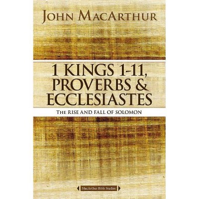 1 Kings 1 to 11, Proverbs, and Ecclesiastes - (MacArthur Bible Studies) by  John F MacArthur (Paperback)