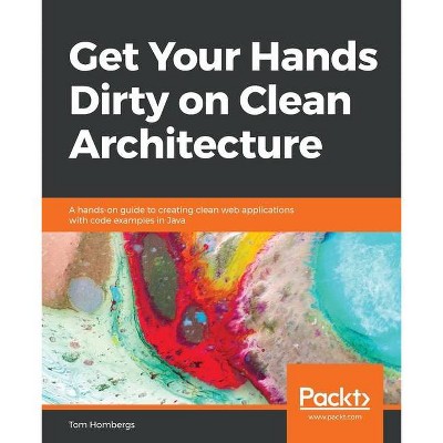 Get Your Hands Dirty on Clean Architecture - by  Tom Hombergs (Paperback)