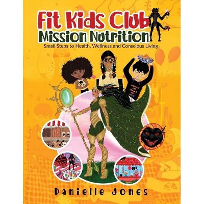 Fit Kids Club - Mission Nutrition - by  Danielle Jones (Paperback)