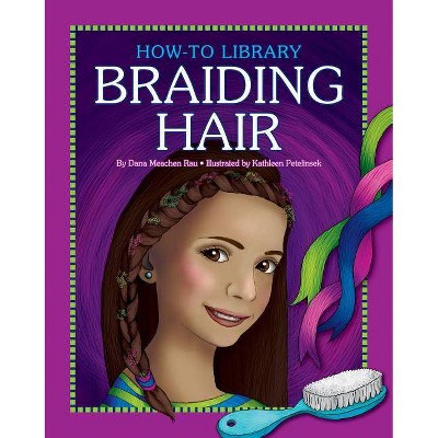 Braiding Hair - (How-To Library (Cherry Lake)) by  Dana Meachen Rau (Paperback)