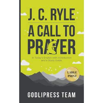 J. C. Ryle A Call to Prayer - (Godlipress Classics on How to Pray) by  Godlipress Team (Hardcover)