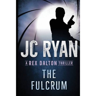 The Fulcrum - (A Rex Dalton Thriller) by  Jc Ryan (Paperback)