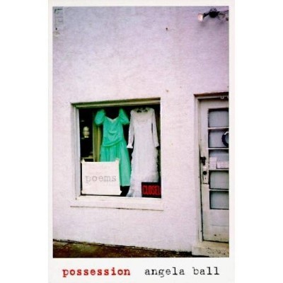 Possession - by  Angela Ball (Paperback)