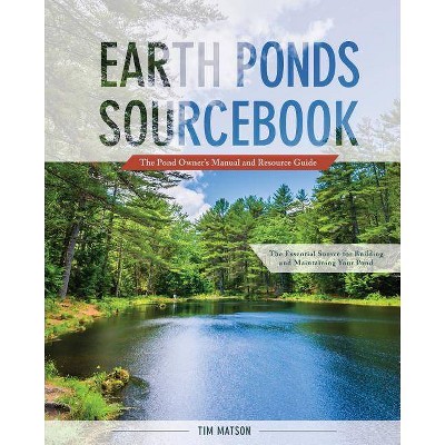 Earth Ponds Sourcebook - by  Tim Matson (Paperback)