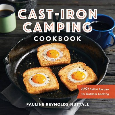 Cast Iron Camping Cookbook - by  Pauline Reynolds-Nuttall (Paperback)