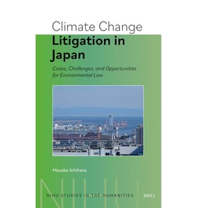 Climate Change Litigation in Japan - (Nihu Studies in the Humanities) by  Masako Ichihara (Hardcover) - 1 of 1