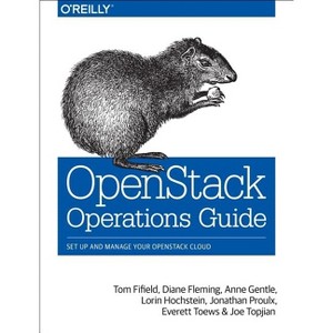 Openstack Operations Guide - by  Tom Fifield & Diane Fleming & Anne Gentle & Lorin Hochstein & Jonathan Proulx & Everett Toews & Joe Topjian - 1 of 1