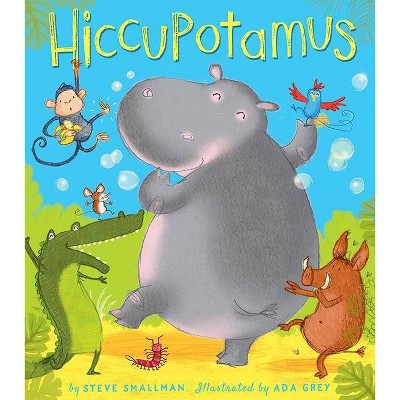 Hiccupotamus - by  Steve Smallman (Hardcover)