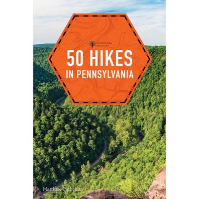 50 Hikes in Pennsylvania - by  Matthew Cathcart (Paperback)