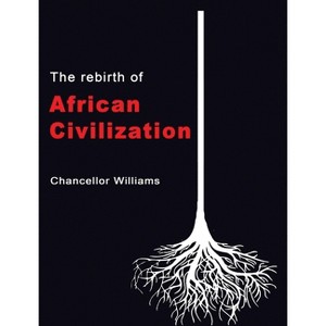 The Rebirth of African Civilization - by  Chancellor Williams (Hardcover) - 1 of 1