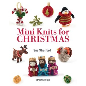 Mini Knits for Christmas - by  Sue Stratford (Paperback) - 1 of 1