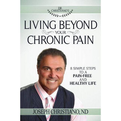 Living Beyond Your Chronic Pain - by  Joseph Christiano (Paperback)