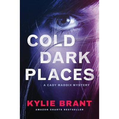 Cold Dark Places - (Cady Maddix Mystery) by  Kylie Brant (Paperback)