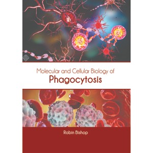 Molecular and Cellular Biology of Phagocytosis - by  Robin Bishop (Hardcover) - 1 of 1