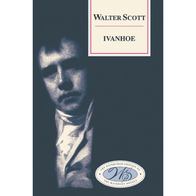 Ivanhoe - (Edinburgh Edition of the Waverley Novels) by  Walter Scott (Hardcover)