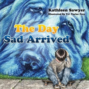 The Day Sad Arrived - by  Kathleen Sawyer (Paperback) - 1 of 1