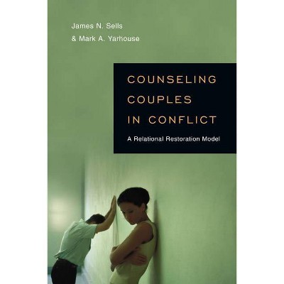 Counseling Couples in Conflict - (Christian Association for Psychological Studies Books) by  James N Sells & Mark A Yarhouse (Paperback)