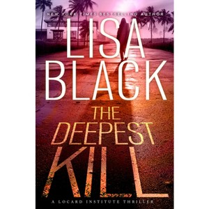 The Deepest Kill - (A Locard Institute Thriller) by  Lisa Black (Hardcover) - 1 of 1