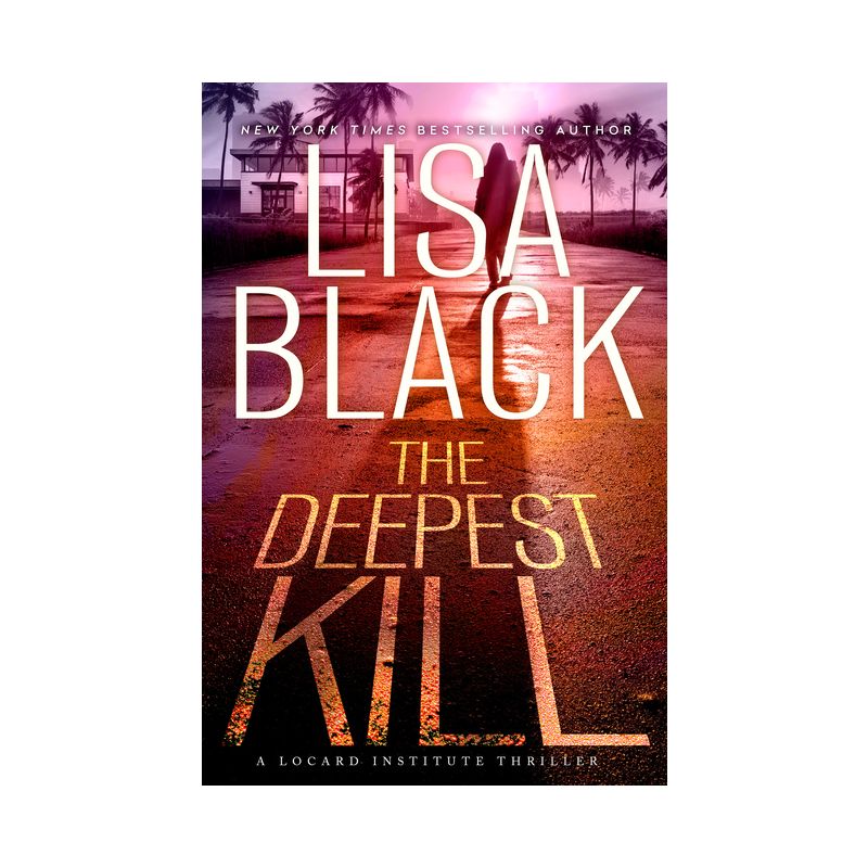 The Deepest Kill - (A Locard Institute Thriller) by  Lisa Black (Hardcover), 1 of 2