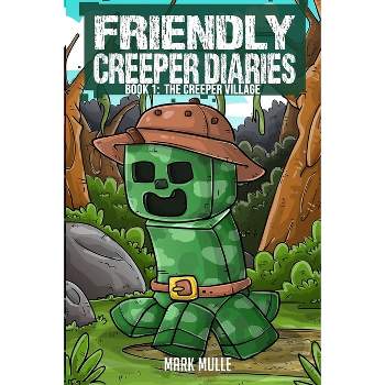 The Friendly Creeper Diaries Book 1 - by  Mark Mulle (Paperback)