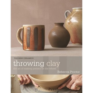 Throwing Clay - (New Ceramics) by  Rebecca Proctor (Paperback) - 1 of 1