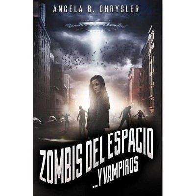 Zombis del espacio. . . Y vampiros - by  Angela B Chrysler (Hardcover)