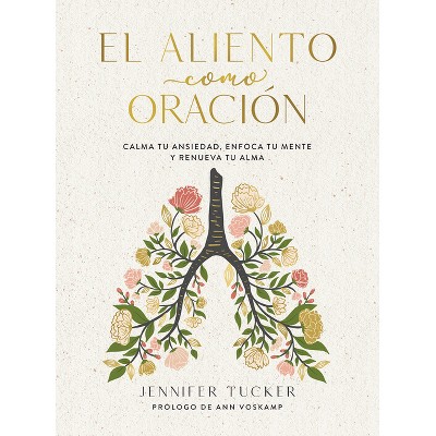 El Aliento Como Oración: Calma Tu Ansiedad, Enfoca Tu Mente Y Renueva Tu Alma / Breath as Prayer: Calm Your Anxiety, Focus Your Mind, and Renew Your