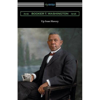 Up from Slavery - by  Booker T Washington (Paperback)