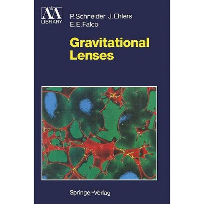 Gravitational Lenses - (Astronomy and Astrophysics Library) by  Peter Schneider & Jürgen Ehlers & Emilio E Falco (Paperback)