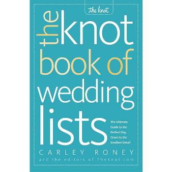 The Knot Book of Wedding Lists - by  Carley Roney & Editors of the Knot (Paperback)