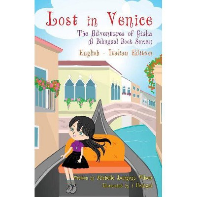 Lost in Venice / Persa a Venezia (a bilingual book in English and Italian) - (Adventures of Giulia) by  Michelle Longega Wilson (Paperback)