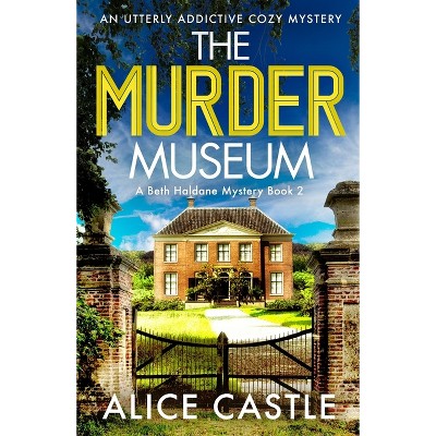 The Murder Museum - (a Beth Haldane Mystery) By Alice Castle (paperback ...