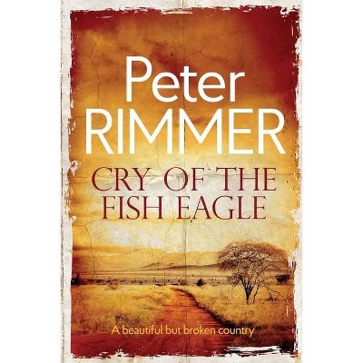 Cry of the Fish Eagle - by  Peter - Rimmer (Paperback)